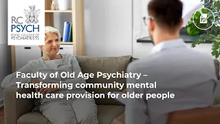 Faculty of Old Age Psychiatry – Transforming community mental health care provision for older people