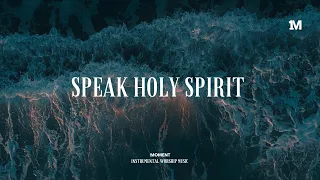 SPEAK HOLY SPIRIT - Instrumental  Soaking worship Music + Prayer worship music