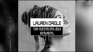 Lauren Daigle - Turn Your Eyes- Instrumental (Karaoke) Track w/ Lyrics