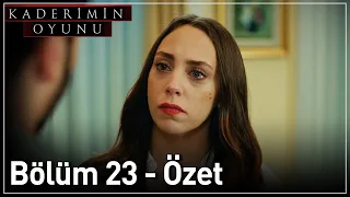 Kaderimin Oyunu 23. Bölüm Özet