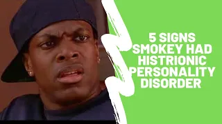 Friday: Did Smokey have Histrionic Personality Disorder?