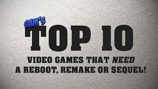 Top 10 Games That Need A Reboot, Remake Or Sequel