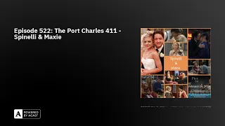 Episode 522: The Port Charles 411 - Spinelli & Maxie