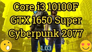 Core i3 10100F + GeForce GTX 1650 Super = CYBERPUNK 2077