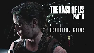 Beautiful Crime | The Last of us part II (Fan Trailer)