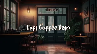 Lofi Coffee Rain ☕ Relaxing Cafe Ambience for Study and Focus - Lofi Hip Hop Mix ☕ Lofi Café