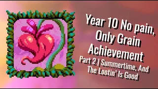 Year 10 No pain, Only Grain | Part 2 | Summertime, And The Lootin' Is Good | Atomicrops