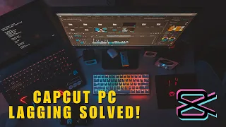 How Can You Stop the CapCut PC from Lagging while You're Editing a Video? CapCut PC Lagging SOLVED!