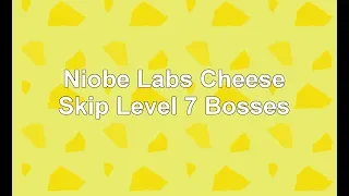 Skip Level 7 Bosses Niobe Labs Cheese