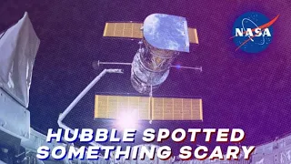 Hubble Spotted Something 'Scary'