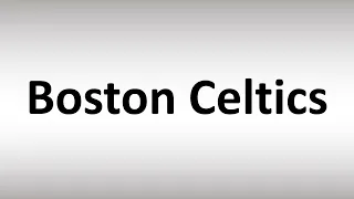 How to Pronounce Boston Celtics