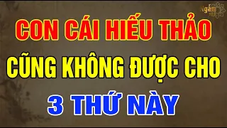 VỀ GIÀ Con Cái HIẾU THẢO ĐẾN MẤY Cũng KHÔNG ĐƯỢC CHO 3 Thứ Này | Ngẫm Sử Thi