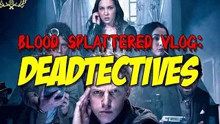 Deadtectives (2019) - Blood Splattered Vlog (Horror Movie Review)