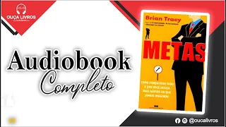 AudioBook Metas - Como Conquistar Tudo Que Você Deseja Mais Rápido - Brian Tracy | COMPLETO