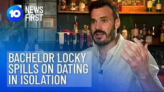Bachelor Locky On Dating Into Isolation | 10 News First