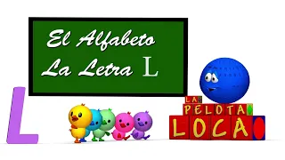 La Consonante L - Las Sílabas La Le Li Lo Lu - Canción De La Letra L - Abecedario | La Pelota Loca