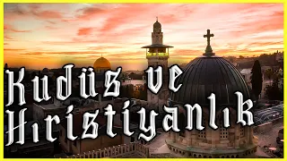 KUDÜS HRİSTİYANLAR İÇİN NEDEN ÖNEMLİ? | Dinler Tarihinde Kudüs