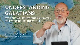 Galatians: Stop Giving 19th Century Answers to 16th Century Questions | N.T. Wright