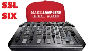 SSL SIX WHAT HAD HAPPENED WAS..make SAMPLERS GREAT again!!