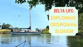 EP 27: Exploring the Delta - Georgiana Slough & Dragging anchor in Sacramento River!