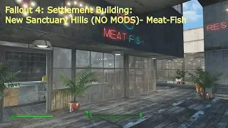Fallout 4: Settlement Building: New Sanctuary Hills (NO MODS)- Meat-Fish