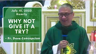 WHY NOT GIVE IT A TRY? - Homily by Fr. Dave Concepcion on July 10, 2023