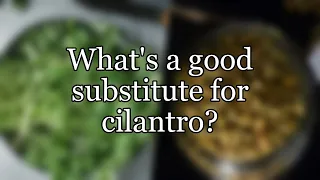 What's a good substitute for cilantro?