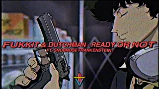 Fukkit & Dutchman - Ready Or Not (feat. Snubnose Frankenstein)