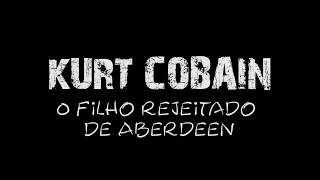 Kurt Cobain - O filho rejeitado de Aberdeen