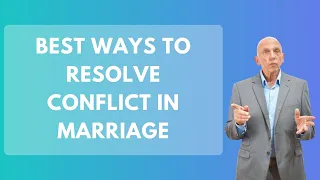 Best Ways To Resolve Conflict in Marriage | Paul Friedman