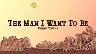 Chris Young - The Man I Want To Be (Lyrics)