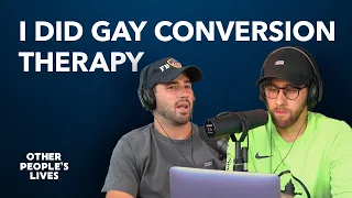 I Did Gay Conversion Therapy | Other People's Lives