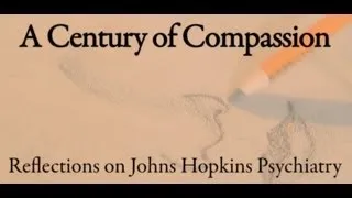 A Century of Compassion: Reflections on Johns Hopkins Psychiatry