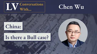 Longview Conversations x Chen Wu: China - Is there a Bull Case?