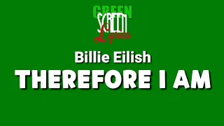 Billie Eilish - Therefore I Am | Green Screen Lyrics