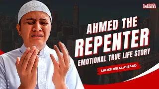 AHMED THE REPENTER - EMOTIONAL TRUE LIFE STORY  - SHEIKH BELAL ASSAAD