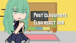 PAST CLASSMATE ELSA REACT TO HER!❄️|| sxrz ♡ || only part !
