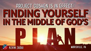 Project Goshen Is In Effect: Finding Yourself In The Middle Of God's Plan | Kevin Zadai