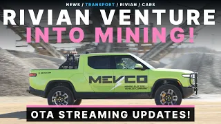 Rivian Ventures into Mining With Mevco! OTA Streaming Updates Coming!