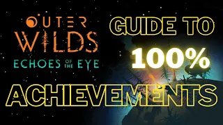 Easy Guide to 100% ACHIEVEMENTS in Outer Wilds: Echoes of the Eye
