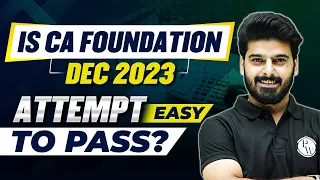 CA Foundation Dec 2023 Attempt Easy to Pass? Must Watch | CA Wallah by PW