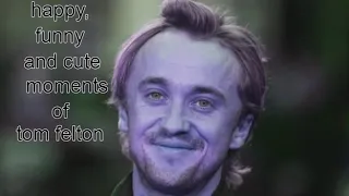 happy, funny and cute moments of Tom Felton