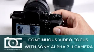 SONY a7 II TUTORIAL | Does the Sony Alpha 7 II Camera Have Continuous Focus While Shooting Video?