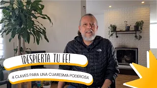 ¡Despierta tu fe! 4 claves para una Cuaresma poderosa (que te sorprenderán)