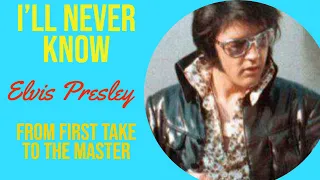 Elvis Presley - I'll Never Know - From First Take to the Master