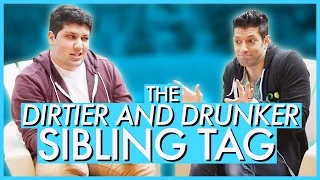 The Dirtier and Drunker Sibling Tag