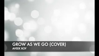 Grow As We Go (Cover) | Aveek Roy