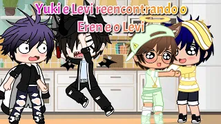 •Yuki e Levi reencontrando o Eren e o Levi• GC