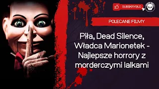 Piła, Dead Silence, Władca Marionetek - Najlepsze horrory z morderczymi lalkami.