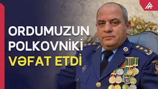 Tanınmış polkovnik VƏFAT ETDİ - APA TV